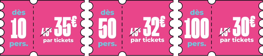 Dès 10 personnes, 35&euro; par tickets & dès 50 personnes, 32&euro; par tickets & dès 100 personnes, 30&euro; par tickets